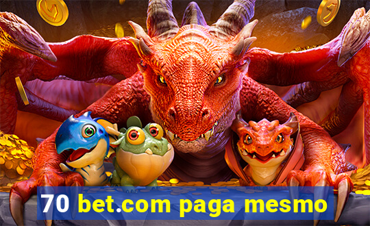 70 bet.com paga mesmo